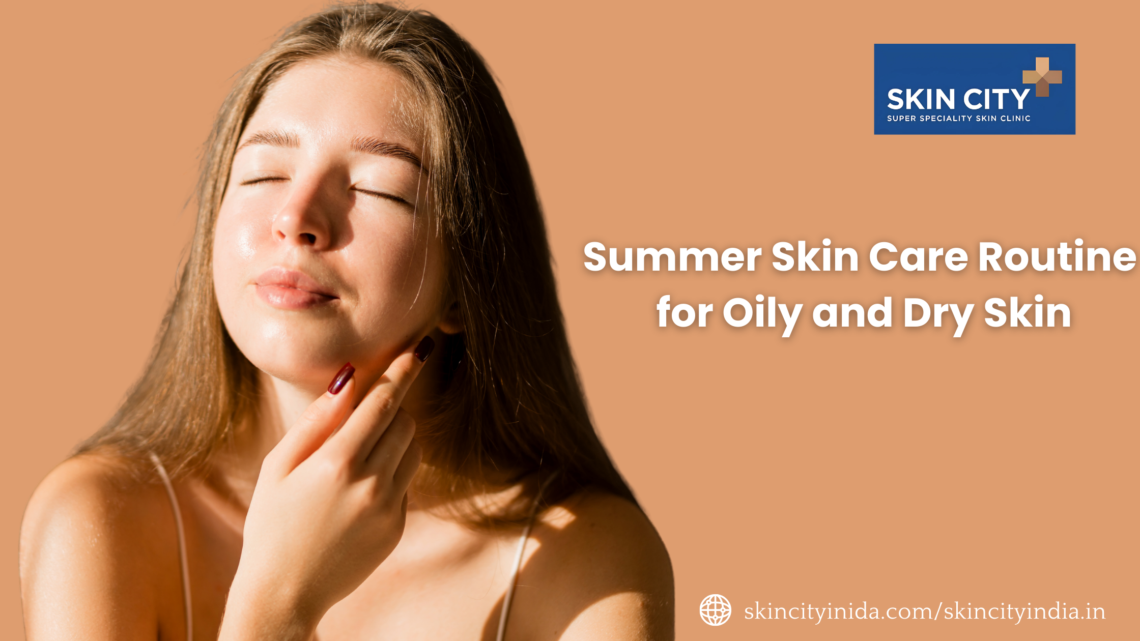 Summer Skin Care Routine for Oily and Dry Skin
